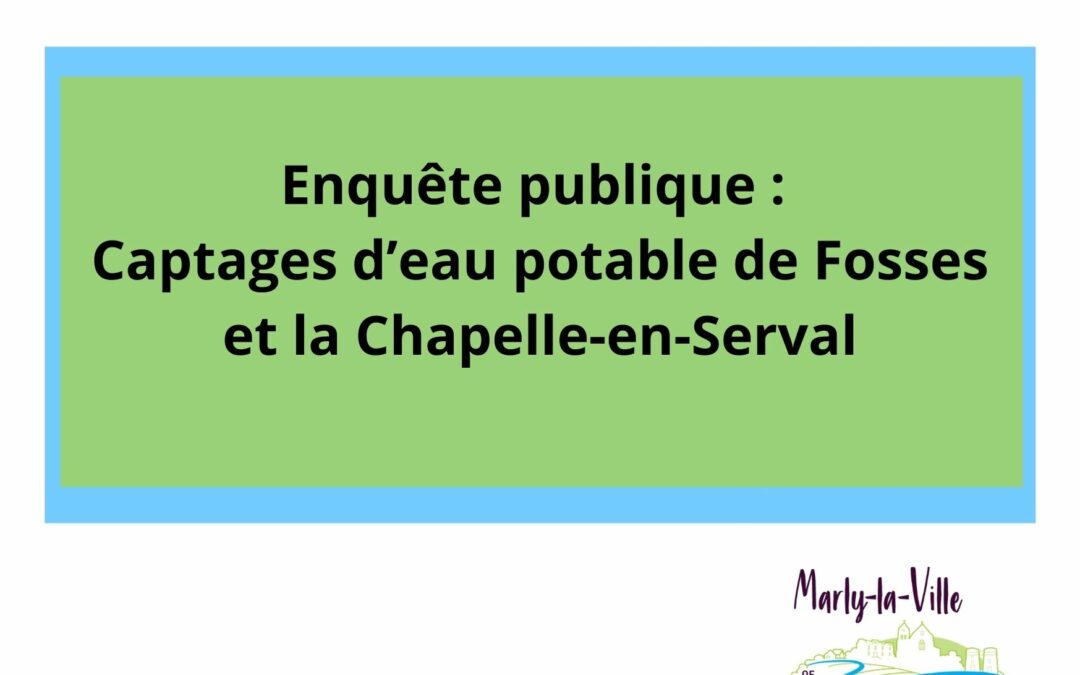 Enquête publique : Captages d&rsquo;eau potable de Fosses et la Chapelle-en-Serval – 13/04 au 18/05/2021
