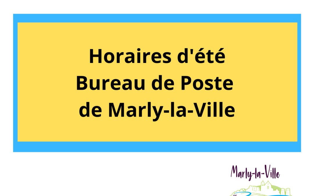 Horaires d&rsquo;été 2021 : Bureau de Poste de Marly-la-Ville